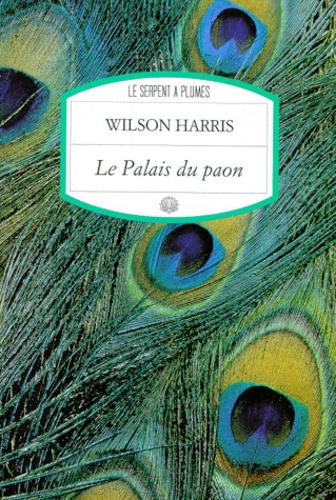 Wilson Harris - Le Palais du paon.