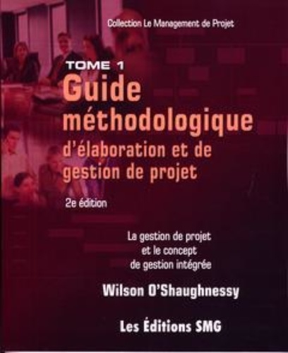 Wilson O'Shaughnessy - Guide méthodologique d'élaboration et de gestion de projet - La gestion de projet et le concept de gestion intégrée.
