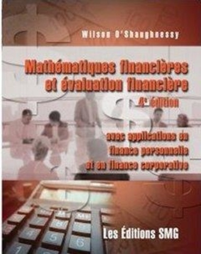 Wilson O'Shaughnessy - Mathematiques financieres et evaluation financiere (4. ed.) - avec applications en finance personnelle et en finance corporative.