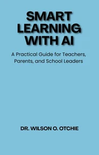 Smart Learning with AI: A Practical Guide for Teachers, Parents, and School Leaders