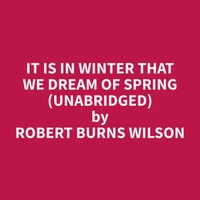 It Is in Winter That We Dream of Spring (Unabridged)