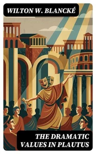 The Dramatic Values in Plautus
