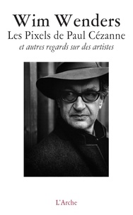 Wim Wenders - Les Pixels de Paul Cézanne et autres regards sur des artistes.
