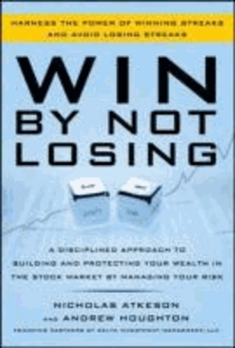 Win By Not Losing: A Disciplined Approach to Building and Protecting Your Wealth in the Stock Market by Managing Your Risk.
