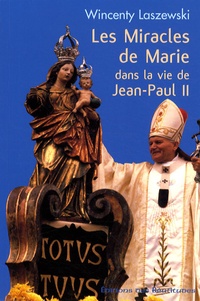 Wincenty Laszewski - Les miracles de Marie dans la vie de Jean-Paul II.