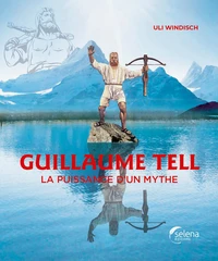 Guillaume tell, la puissance d'un mythe