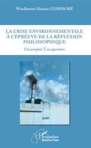 Windlamita Marino Compaoré - La crise environnementale à l'épreuve de la réflexion philosophique - L'écosophie T en question.
