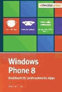 Windows Phone 8 - Kochbuch für professionelle Apps.