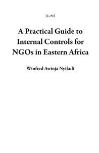 A Practical Guide to Internal Controls for NGOs in Eastern Africa