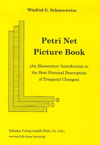 Winfrid-G Schneeweiss - Petri Net Picture Book - An Elementary Introduction to the best Pictorial Description of Temporal Changes.
