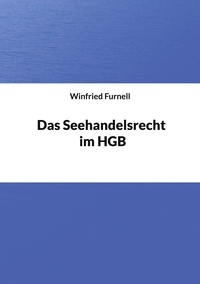 Winfried Furnell - Das Seehandelsrecht im HGB.