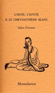 Wing Fun Cheng et Hervé Collet - L'hôte, l'invité et le chrysanthème blanc - Haïkus d'automne, Edition bilingue français-japonais.