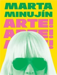 Marta MinujIn: Arte! Arte! Arte!