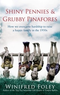 Winifred Foley - Shiny Pennies And Grubby Pinafores - How we overcame hardship to raise a happy family in the 1950s.