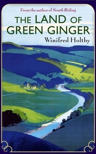 Winifred Holtby - The Land Of Green Ginger - A Virago Modern Classic.