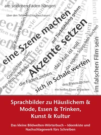 Sprachbilder zu Häuslichem und Mode, Essen und Trinken, Kunst und Kultur
