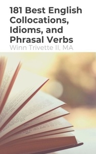  Winn Trivette II, MA - 181 Best English Collocations, Idioms, and Phrasal Verbs.