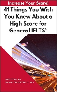  Winn Trivette II, MA - 41 Things You Wish You Knew About a High Score for General IELTS™.