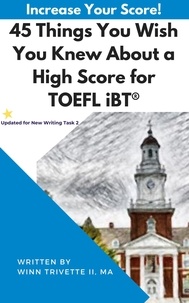  Winn Trivette II, MA - 45 Things You Wish You Knew About a High Score for TOEFL iBT®.