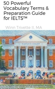  Winn Trivette II, MA - 50 Powerful Vocabulary Terms &amp; Preparation Guide for IELTS™.