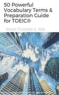  Winn Trivette II, MA - 50 Powerful Vocabulary Terms &amp; Preparation Guide for TOEIC®.