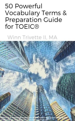  Winn Trivette II, MA - 50 Powerful Vocabulary Terms &amp; Preparation Guide for TOEIC®.