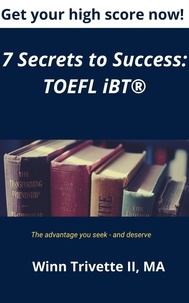  Winn Trivette II, MA - 7 Secrets to Success: TOEFL iBT®.