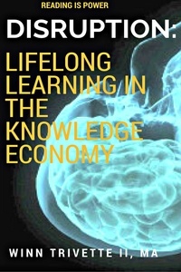 Winn Trivette II, MA - Disruption: Lifelong Learning in the Knowledge Economy.