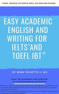  Winn Trivette II, MA - Easy Academic English and Writing for IELTS™ and TOEFL iBT®.