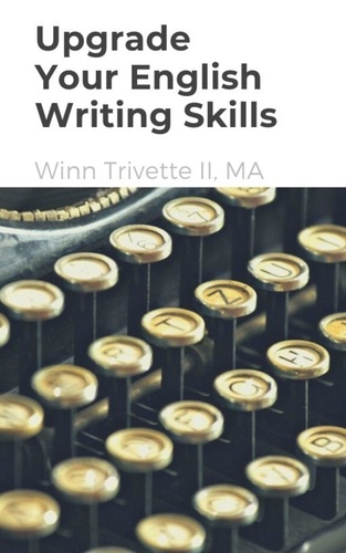  Winn Trivette II, MA - Upgrade Your English Writing Skills.