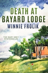 Télécharger des ebooks en pdf google books Death at Bayard Lodge  - Mary Grey Mysteries, #2 par Winnie Frolik