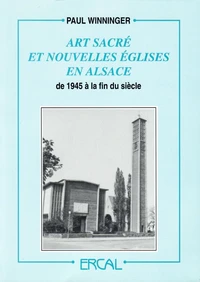 Art sacré et nouvelles églises en Alsace de 1945 à la fin du siècle