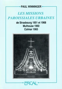 Les missions paroissiales urbaines de Strasbourg 1951 et 1968, Mulhouse 1960, Colmar 1965