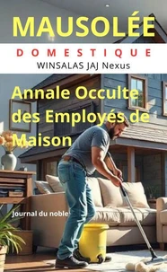 MAUSOLÉE DOMESTIQUE : JOURNAL DU NOBLE - Annale Occulte des Employés de maison