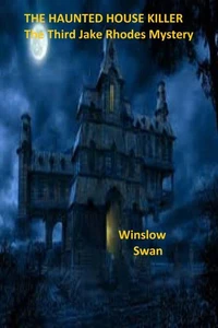 The Haunted House Killer The Third Jake Rhodes Mystery