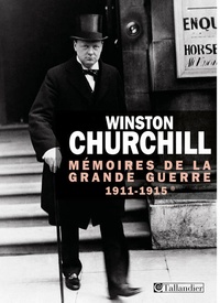 Winston Churchill - Mémoires de la Grande Guerre (1911-1915).