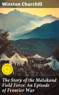 The Story of the Malakand Field Force: An Episode of Frontier War
