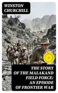 The Story of the Malakand Field Force: An Episode of Frontier War