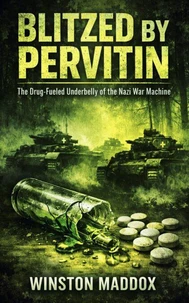 Blitzed by Pervitin: The Drug-Fueled Underbelly of the Nazi War Machine