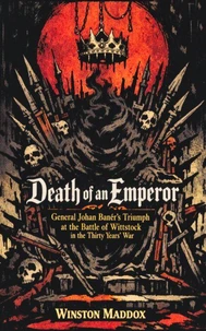 Death of an Emperor: General Johan Banér's Triumph at the Battle of Wittstock in the Thirty Years’ War