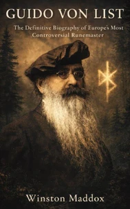 Guido von List: The Definitive Biography of Europe’s Most Controversial Runemaster