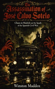 The Assassination of José Calvo Sotelo: Chaos in Madrid and the Spark of the Spanish Civil War