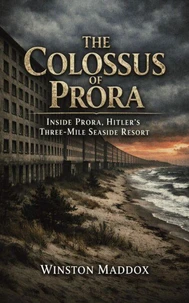 The Colossus of Prora: Inside Prora, Hitler’s Three-Mile Seaside Resort