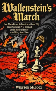 Wallenstein’s March: How Albrecht von Wallenstein and Count Tilly Broke Christian IV of Denmark at the Battle of Lutter in the Thirty Years’ War