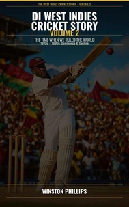 Di West Indies Cricket Story: From The Roots To The Glory — Volume 2