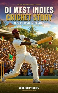 Di West Indies Cricket Story: From The Roots To The Glory