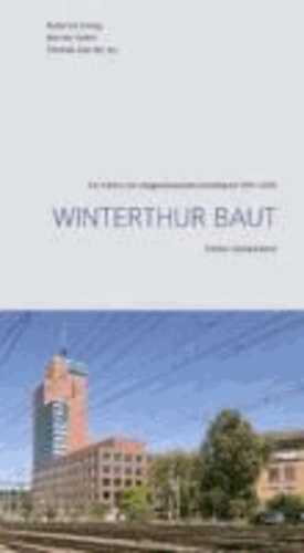 Winterthur baut - Ein Führer zur zeitgenössischen Architektur 1991-2011.