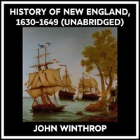 History Of New England, 1630-1649 (Unabridged)