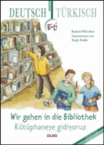 Wir gehen in die Bibliothek. Deutsch-türkische Ausgabe - BiLi - Zweisprachige Sachgeschichten für Kinder.