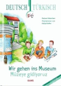 Wir gehen ins Museum - Müzeye gidiyoruz - Deutsch-türkische Ausgabe.